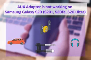 Samsung galaxy s20 aux adapter is not working - post featured image
