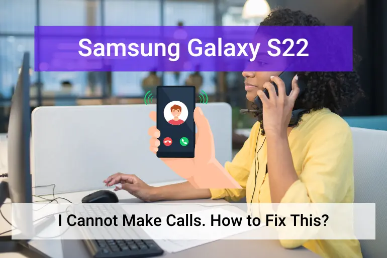 Samsung Galaxy S22 Cannot Make Calls (Featured)