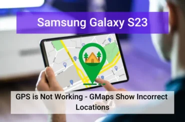 Samsung galaxy s23 gps is not working correctly