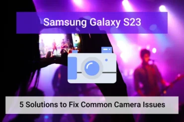 5 solutions to fix common camera issues on samsung galaxy s23 (featured)