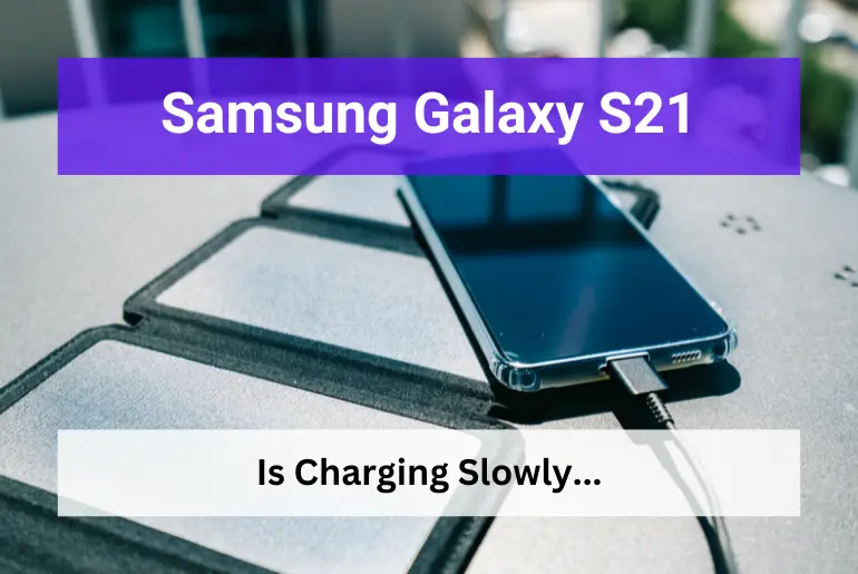 Samsung galaxy s21 charging slowly