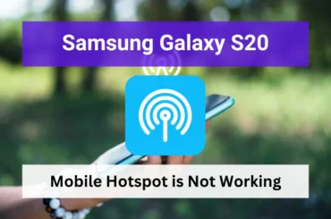 Samsung galaxy s20 mobile hotspot is not working